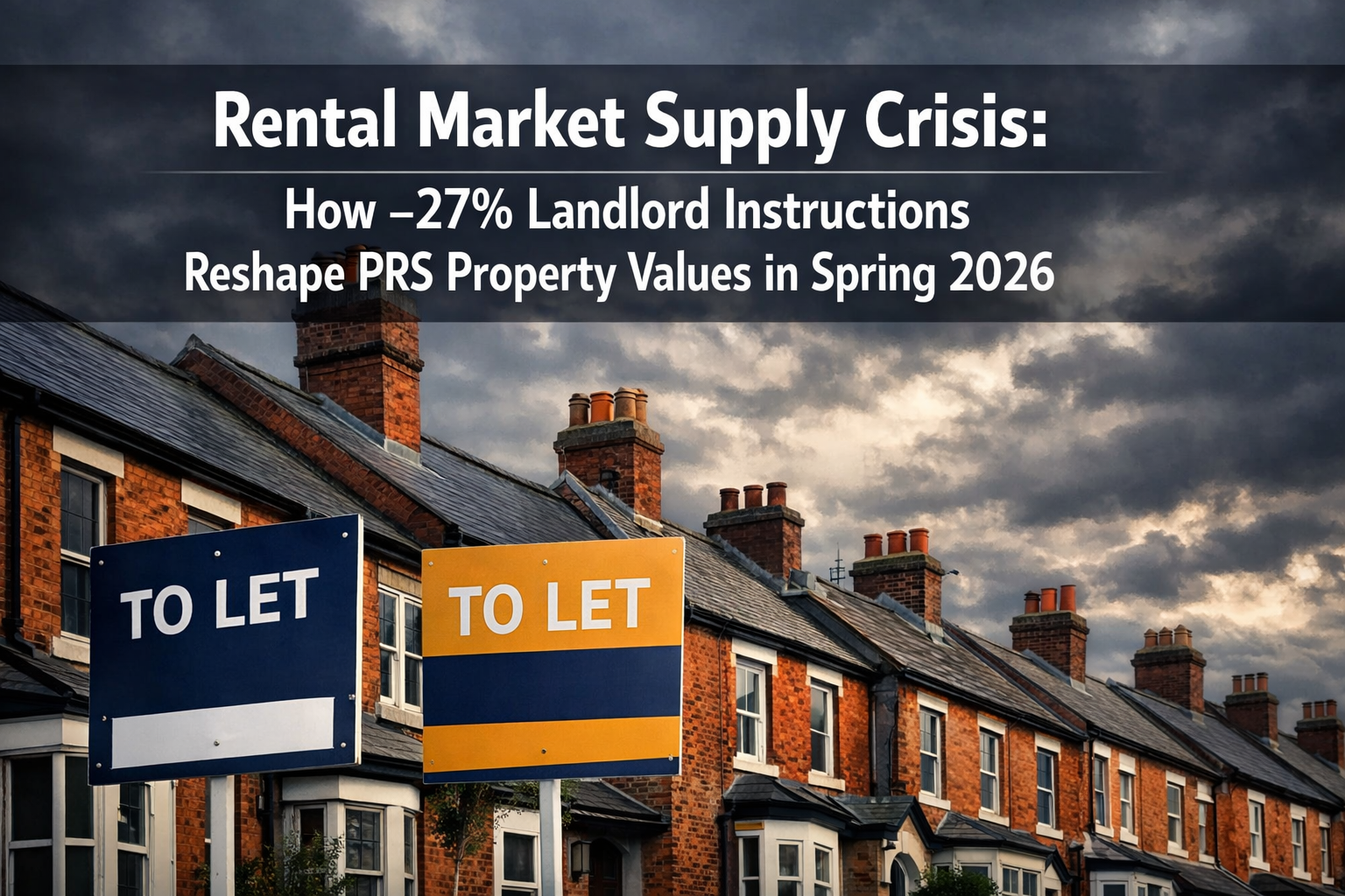 Rental Market Supply Crisis and Valuation Adjustments: How -27% Landlord Instructions Reshape PRS Property Values in Spring 2026